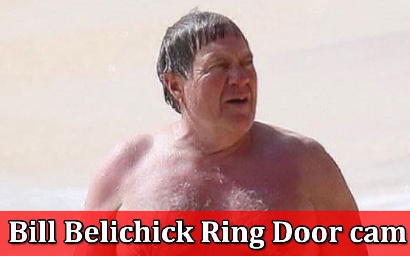 Discover About Bill Belichick Ring Door cam 2024